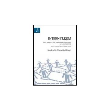 Internet.kom Sprach-und Kommunikationsformen Im Worldwideweb. Ediz. Italiana E  Tedesca - Moraldo Sandro - Aracne - 9788854838796