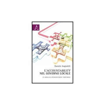 L' Accountability Nel Governo Locale. Un Modello Di Rendicontazione Territoriale   - Angiolelli Daniele - Aracne - 9788854838819