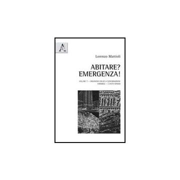 Abitare? Emergenza! Organismi Edilizi A Conformazione Variabile. L'unita' Minima - Mattioli Lorenzo - Aracne - 9788854839144