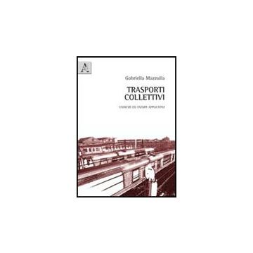 Trasporti Collettivi. Esercizi Ed Esempi Applicativi - Mazzulla Gabriella - Aracne - 9788854839199