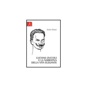 Luciano Zuccoli E La Narrativa Della Vita Elegante - Tiozzo Enrico - Aracne - 9788854839311