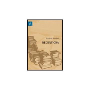 Recentiora - Tonfoni Graziella - Aracne - 9788854839335