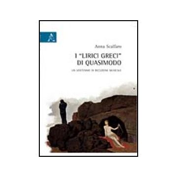 I «lirici Greci» Di Quasimodo. Un Ventennio Di Recezione Musicale  - Scalfaro Anna - Aracne - 9788854839359