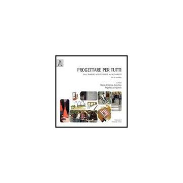 Progettare Per Tutti. Dalle Barriere Architettoniche All'accessibilita' - Azzolino Cristina; Lacirignola Angela - Aracne - 9788854839366