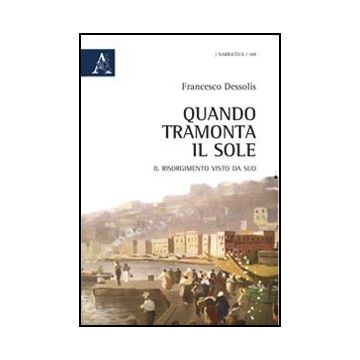 Quando Tramonta Il Sole - Dessolis Francesco - Aracne - 9788854839397