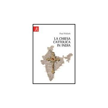 La Chiesa Cattolica In India  - Pallath Paul - Aracne - 9788854839519