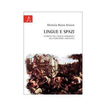 Lingue E Spazi. Elementi Per L'analisi Geografica Dell'espressione Linguistica - Russo Krauss Dionisia - Aracne - 9788854839687