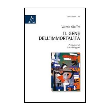 Il Gene Dell'immortalita'  - Giuffre' Valerio - Aracne - 9788854839731