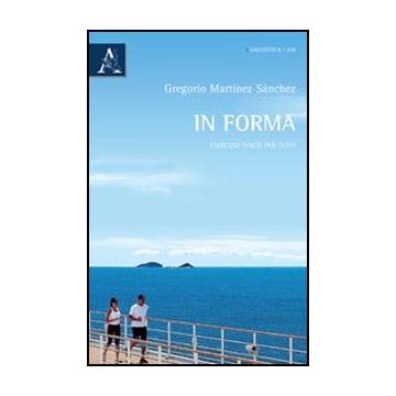 In Forma. Esercizio Fisico Per Tutti - Marti'nez Sanchez Gregorio - Aracne - 9788854840249