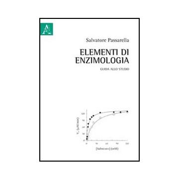 Elementi Di Enzimologia. Guida Allo Studio - Passarella Salvatore - Aracne - 9788854840362