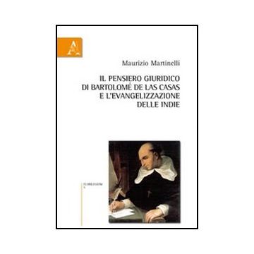 Il Pensiero Giuridico-culturale Di Bartolome' De Las Casas E L'evangelizzazione Del Delle Indie  - Martinelli Maurizio - Aracne - 9788854840416