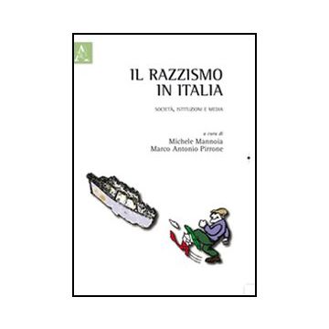 Il Razzismo In Italia. Societa', Istituzioni E Media  - Pirrone Marco A.; Mannoia Michele - Aracne - 9788854840454