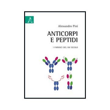Anticorpi E Peptidi. I Farmaci Del Xxi Secolo - Pini Alessandro - Aracne - 9788854840607