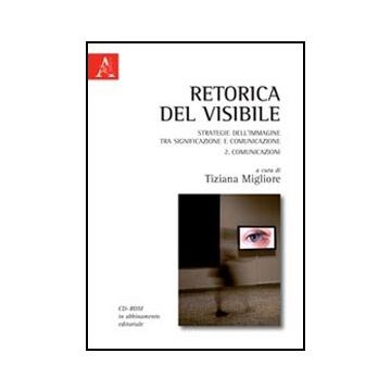 Retorica Del Visibile. Strategie Dell'immagine Tra Significazione E  Comunicazione. Con Cd-rom - Migliore T.  - Aracne - 9788854840720