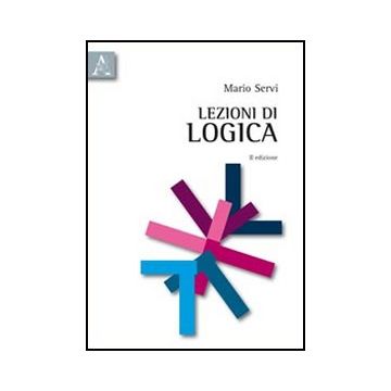 Lezioni Di Logica - Servi Mario - Aracne - 9788854840768