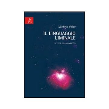 Il Linguaggio Liminale  - Volpe Michela - Aracne - 9788854840775