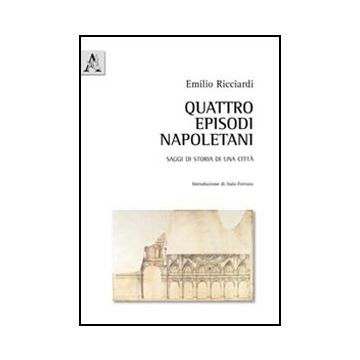 Quattro Episodi Napoletani - Ricciardi Emilio - Aracne - 9788854840829