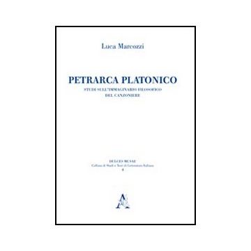 Petrarca Platonico. Studi Sull'immaginario Filosofico Del Canzoniere - Marcozzi Luca - Aracne - 9788854840874