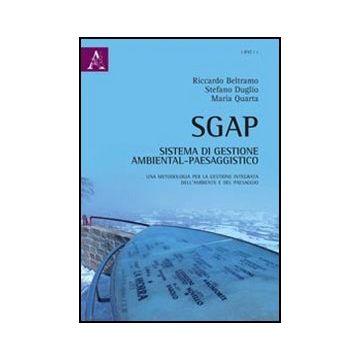 Sgap. Sistema Di Gestione Ambiental-paesaggistico. Una Metodologia Per La  Gestione Integrata Dell'ambiente E Del Paesaggio - Beltramo Riccardo; Duglio Stefano; Quarta Maria - Aracne - 9788854840911