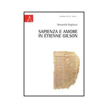 Sapienza E Amore In Etienne Gilson - Pagliacci Donatella - Aracne - 9788854840997