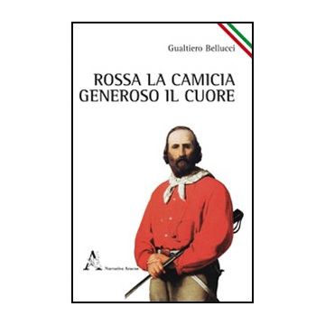 Rossa La Camicia, Generoso Il Cuore - Da Zara Gualtiero - Aracne - 9788854841079
