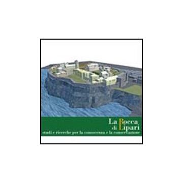 La Rocca Di Lipari. Studi E Ricerche Per La Conoscenza E La Conservazione  - Benfari M. ; Valtieri S.  - Aracne - 9788854841185