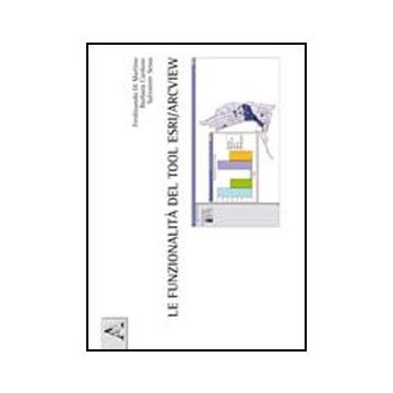 Le Funzionalita' Del Tool Esri/arcview  - Cardone Barbara; Di Martino Ferdinando; Sessa Salvatore - Aracne - 9788854841307