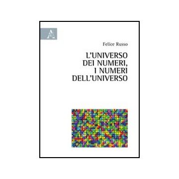 L' Universo Dei Numeri, I Numeri Dell'universo  - Russo Felice - Aracne - 9788854841505