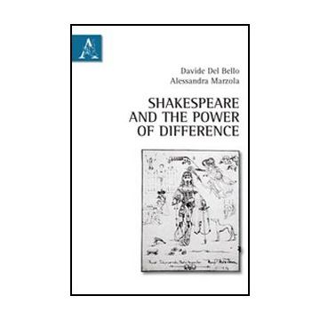 Shakespeare And The Power Of Difference - Del Bello Davide; Marzola Alessandra - Aracne - 9788854841550