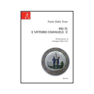 Pio Ix E Vittorio Emanuele Ii - Dalla Torre Paolo - Aracne - 9788854841628