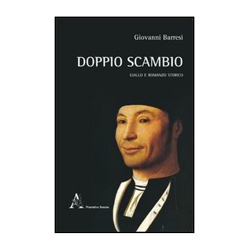Doppio Scambio. Giallo E Romanzo Storio - Barresi Giovanni - Aracne - 9788854841741
