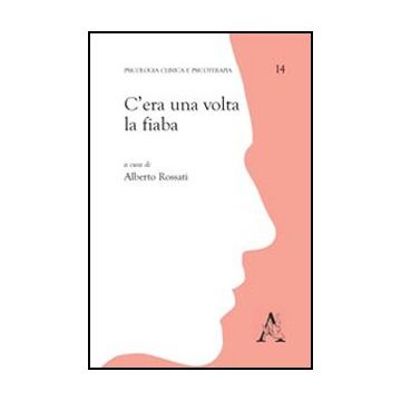 C'era Una Volta La Fiaba - Rossati Alberto; Roccato Paolo; Le Guernic Agne's - Aracne - 9788854842168