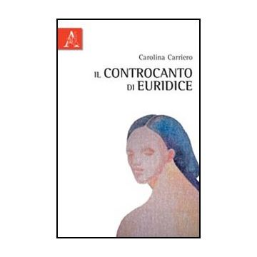 Euridice. Estetica Del Desiderio - Carriero Carolina - Aracne - 9788854842465