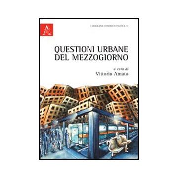 Questioni Urbane Del Mezzogiorno - Amato Vittorio; D'aponte Tullio; Pollice Fabio - Aracne - 9788854842632