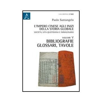 L' Impero Cinese Agli Inizi Della Storia Globale. Societa', Vita Quotidiana, E  Immaginario  - Santangelo Paolo - Aracne - 9788854842663