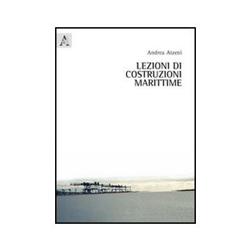 Lezioni Di Costruzioni Marittime - Atzeni Andrea - Aracne - 9788854842748