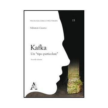 Kafka. Un «tipo Particolare» - Cesario Salvatore - Aracne - 9788854842762