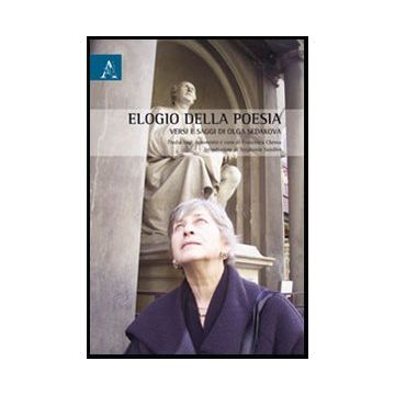Elogio Della Poesia. Versi E Saggi Di Ol'ga Sedakova - Sedakova Ol'ga; Chessa F.  - Aracne - 9788854843240