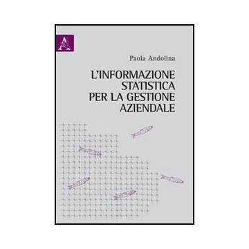 L' Informazione Statistica Per La Gestione Aziendale  - Andolina Paola - Aracne - 9788854843288