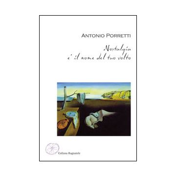 Nostalgia E' Il Nome Del Tuo Volto - Porretti Antonio - Aracne - 9788854843295