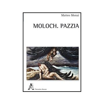 Moloch. Pazzia - Monai Matteo - Aracne - 9788854843301