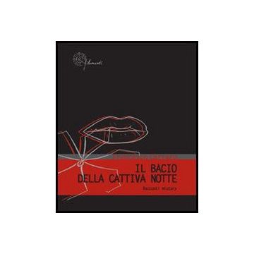 Il Bacio Della Cattiva Notte. Racconti Mistery  - Carraro Francesco - Aracne - 9788854843318
