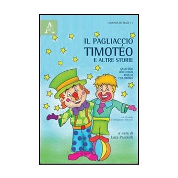 Il Pagliaccio Timote'o E Altre Storie. Quattro Racconti Dalla Colombia. Con Cd   - Pandolfi Luca - Aracne - 9788854843356