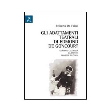 Adattamenti Teatrali Di Edmond De Goncourt. Germinie Lacerteux, La Faustin, (gli Manette Salomon - De Felici Roberta - Aracne - 9788854843394