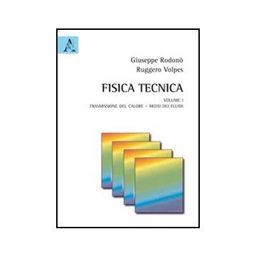Fisica Tecnica Trasmissione Del Calore. Moto Dei Fluidi - Rodono' Giuseppe; Volpes Ruggero - Aracne - 9788854843608