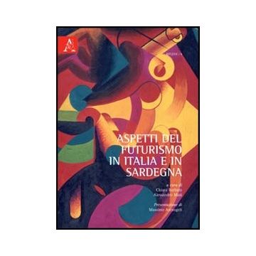 Aspetti Del Futurismo In Italia E In Sardegna - Barbato Chiara; Masi Alessandro - Aracne - 9788854843677