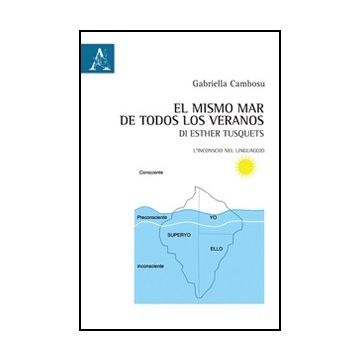 «El Mismo Mar De Todos Los Veranos» Di Esther Tusquets. L'inconscio Nel  Linguaggio - Cambosu Gabriella - Aracne - 9788854843776