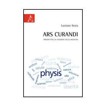 Ars Curandi. Prospettive Di Filosofia Della Medicina - Sesta Luciano - Aracne - 9788854844070