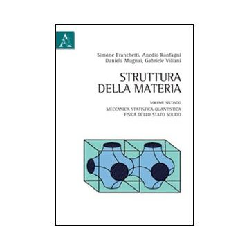 Struttura Della Materia Meccanica Statistica Quantistica, Fisica Dello Stato Solido - Mugnai Daniela; Ranfagni Anedio; Viliani Gabriele; Franchetti S.  - Aracne - 9788854844148