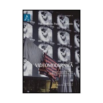 Videomodernita'. Eredita' Avanguardistiche E Visioni Ultracontemporanee Tra  Video E Arte - Lombardo Alessandro P. - Aracne - 9788854844162